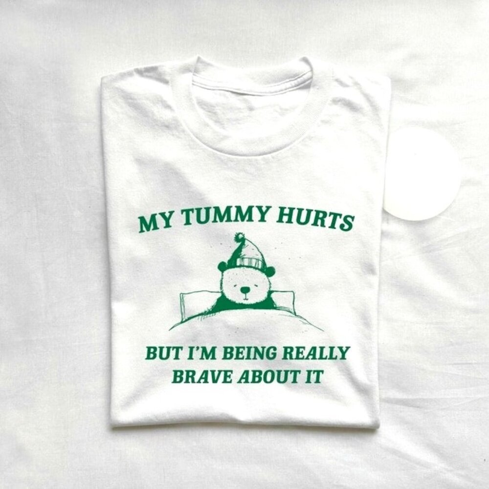 My Tummy Hurts But Im Being Really Brave About It Unisex T Shirt